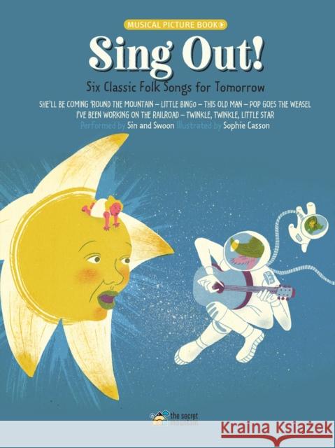 Sing Out!: Six Classic Folk Songs for Tomorrow Sophie Casson Sin And Swoon Si 9782924774854 Secret Mountain