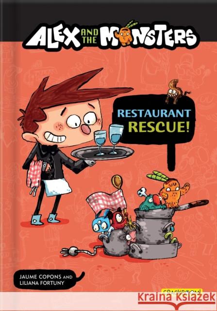 Alex and the Monsters: Restaurant Rescue! Jaume Copons Liliana Fortuny David Warriner 9782924786109 Crackboom! Books