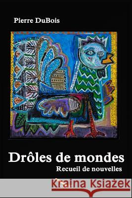 Drôles de mondes DuBois, Pierre 9782924849026