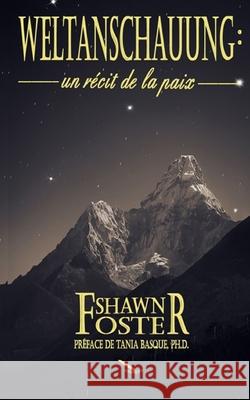 Weltanschauung: Un récit de la paix Foster, Shawn 9782924849743 La Plume D'Or