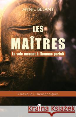 Les Maîtres: La voie menant à l'homme parfait Besant, Annie 9782924859292