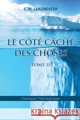 Le côté caché des Choses: Tome II C W Leadbeater 9782924859360