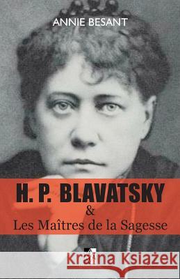 H. P. BLAVATSKY et Les Maîtres de la Sagesse Blavatsky, Helena Petrovna 9782924859384