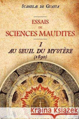 Essais de Sciences Maudites: Au Seuil du Mystère (ed.1890) de Guaita, Stanislas 9782924859414