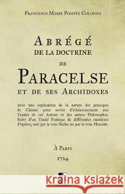 Abrégé de la doctrine de Paracelse et de ses Archidoxes: (ed. 1724) Paracelse 9782924859728