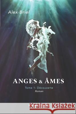 Anges & Âmes: Tome 1: Découverte Briel, Alex 9782924901007