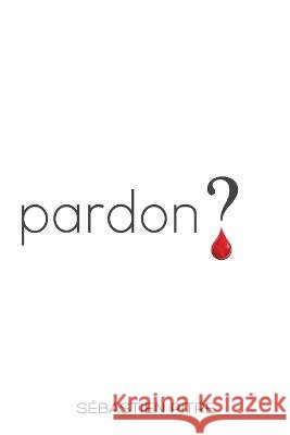 Pardon ? Sebastien Pitre   9782924979099