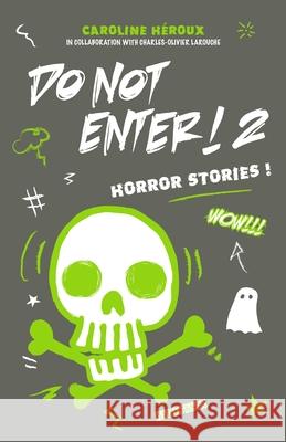 Do Not Enter! 2: Horror Stories! Emmanuelle Heroux Charles-Olivier Larouche 9782925004080 Forbidden Press Books