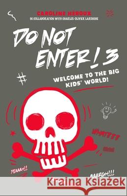 Do Not Enter! 3: Welcome to the Big Kids' World! Emmanuelle Heroux Charles-Olivier Larouche 9782925004424 Forbidden Press Books