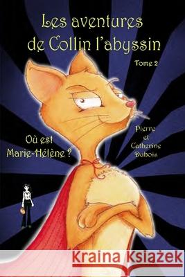 Les aventures de Collin l'abyssin Tome 2: Où est Marie-Hélène DuBois, Catherine 9782925049562 La Plume D'Or