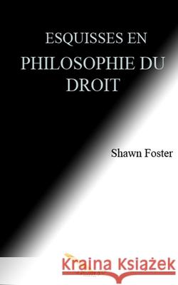 Esquisses en philosophie du droit Shawn Foster 9782925049708 La Plume D'Or
