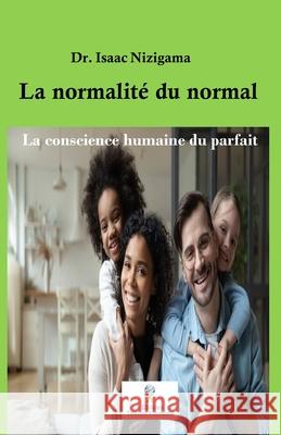 La normalité du normal: La conscience humaine du parfait Nizigama, Isaac 9782925061083 Editions Traditions & Modernite