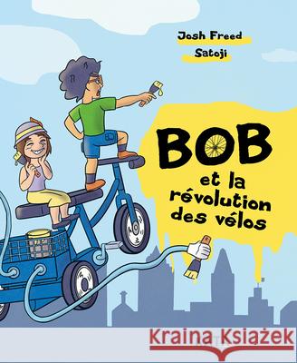 Bob Et La R?volution Des V?los Josh Freed Satoji 9782925077558 Kata