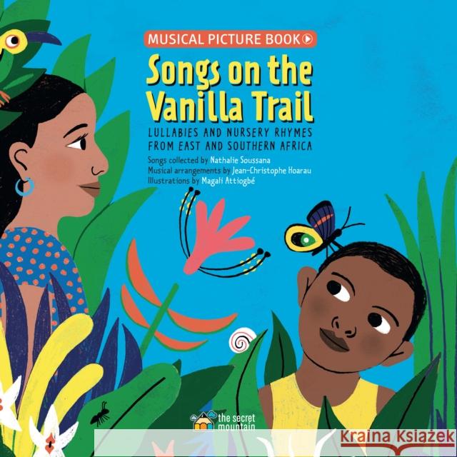 Songs on the Vanilla Trail: African Lullabies and Nursery Rhymes from East and Southern Africa Attiogb Jean-Christophe Hoarau Nathalie Soussana 9782925108702 Secret Mountain