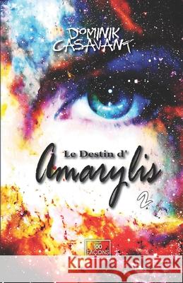 Le destin d'Amarylis, tome 2 Dominik Casavant 9782925121534 Les Editions 100 Facons Inc.