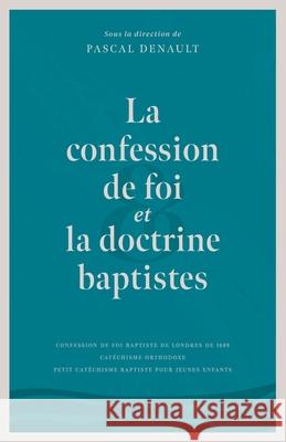 La confession de foi et la doctrine baptiste  Cruciforme Pascal Denault 9782925131021 Editions Cruciforme