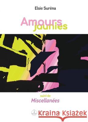 Amours jaunies: suivi de Miscellanees Elsie Surena   9782925133148 Editions Terre d'Accueil