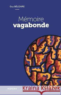 Memoire vagabonde Guy Belizaire   9782925133384 Editions Terre d'Accueil