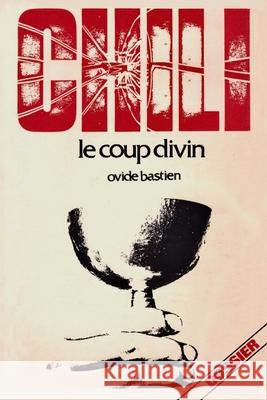 Chili: le coup divin Ovide Bastien 9782925157137