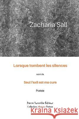 Lorsque tombent les silences, suivi de Seul l'exil est ma cure Zacharia Sall 9782925219194 Pierre Turcotte Editeur