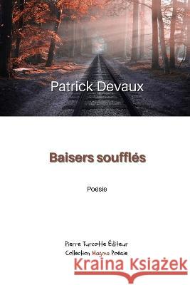 Baisers soufflés Patrick Devaux 9782925219248 Pierre Turcotte Editeur
