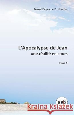 L'Apocalypse de Jean, une réalité en cours Daniel Delpeche Kimbembe 9782925263005 Editions Jevis Reseau Jeunesse