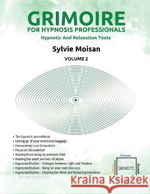 Grimoire for hypnosis professionals: hypnotic and relaxation texts: Volume 2 Sylvie Moisan 9782925290551