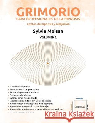 Grimorio para profesionales de la hipnosis: textos de hipnosis y relajaci?n: Volumen 2 Sylvie Moisan 9782925290568