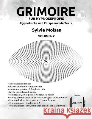 Grimoire f?r Hypnoseprofis: hypnotische und Entspannende Texte: Volumen 2 Sylvie Moisan 9782925290575