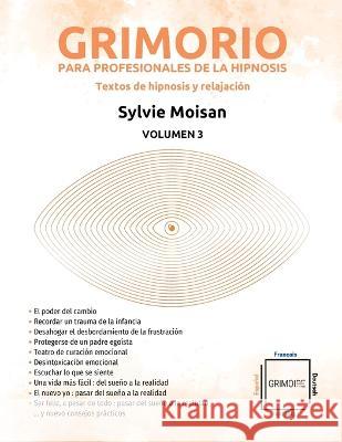 Grimorio para profesionales de la hipnosis: textos de hipnosis y relajaci?n - Volumen 3: Volumen 3 Sylvie Moisan 9782925290605