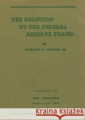 The Solution to the Federal Reserve Fraud Wickliffe B. Vennard 9782925369189