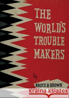 The World's Trouble Makers Bruce H. Brown 9782925369196