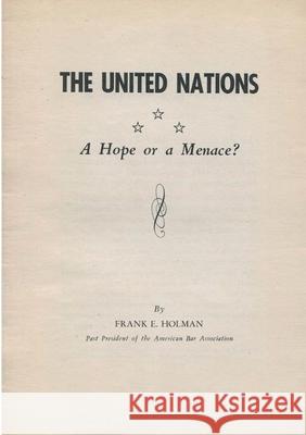 The United Nations-A Hope or a Menace? Frank E. Holman 9782925369202 Ultimatum Editions