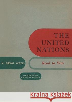 The United Nations: Road to War Vernon Orval Watts 9782925369219 Ultimatum Editions