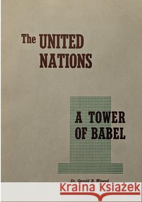 The United Nations: A Tower of Babel Gerald B. Winrod 9782925369226 Ultimatum Editions