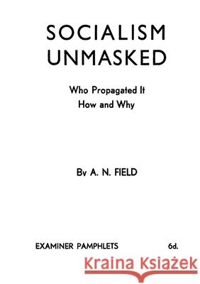 Socialism Unmasked: Who Propagated It-How and Why Arthur Nelson Field 9782925369479 Ultimatum Editions