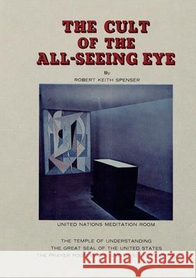 The Cult of the All-Seeing Eye Robert Keith Spencer 9782925369653 Ultimatum Editions