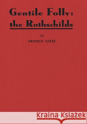 Gentile Folly: The Rothschilds Arnold Leese 9782925369806 Ultimatum Editions