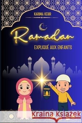 Ramadan Expliqu? aux Enfants Karima Kebir 9782925473008 Bibliotheque Et Archives Nationales Canada
