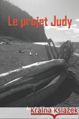 Le projet Judy Annie Cloutie Annie Cloutier 9782925489016