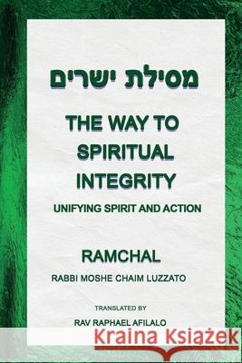 The Way to Spiritual Integrity: Unifying Spirit and Action Rav Raphael Afilalo 9782925501008