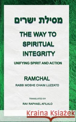 The Way to Spiritual Integrity: Unifying Spirit and Action Rav Raphael Afilalo 9782925501015