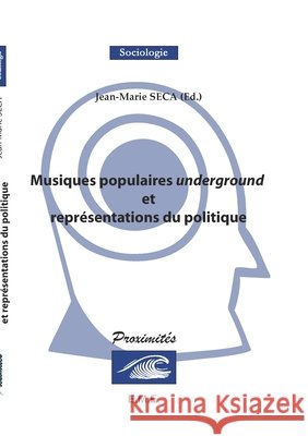 Musiques populaires underground et repr?sentations du politique Jean-Marie Seca 9782930481272 Eme Editions