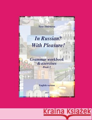In Russian? With Pleasure! - Grammar workbook & exercises - Book 2- EN version Vera Smirnova 9782930549088