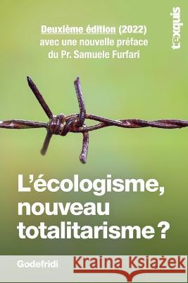 L'écologisme, nouveau totalitarisme ? Drieu Godefridi, Samuele Furfari 9782930650227