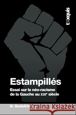 Estampillés: Essai sur le néo-racisme de la Gauche au XXIe siècle Godefridi, Drieu 9782930650388