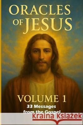 Oracles of Jesus - Volume 1 33 Messages from the Gospel - Bible Frederic Luhmer 9782930708119 Luhmer