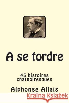 A se tordre: 45 histoires chatnoiresques Allais, Alphonse 9782930718392 Ultraletters