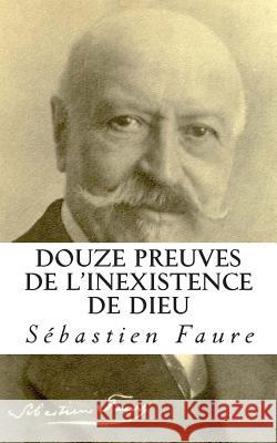 Douze preuves de l'inexistence de Dieu Faure, Sebastien 9782930718644