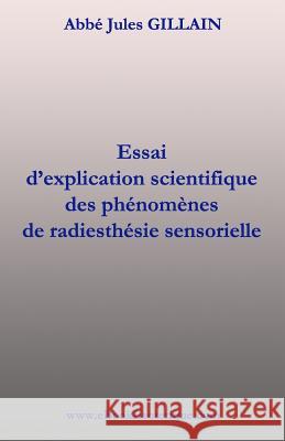 La Radiesthesie Sensorielle: Explication scientifique de Radiesthesie Sensorielle Gillain, Jules 9782930727080 WWW.Ebookesoterique.com